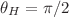 $\theta_{H}=\pi/2$