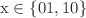 $\mathrm{x}\in \{01,10\}$