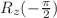$R_{z}(-\frac{\pi }{2})$