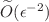 $\widetilde{O}(\epsilon ^{-2})$
