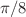 Mathematical equation: $\pi /8$